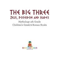 The Big Three: Zeus, Poseidon and Hades - Mythology 4th Grade | Children's Greek & Roman Books