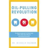 Oil Pulling Revolution The Natural Approach to Dental Care, Whole-Body Detoxification and Disease Prevention