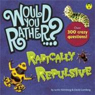 Would You Rather...? Radically Repulsive Over 400 Crazy Questions!