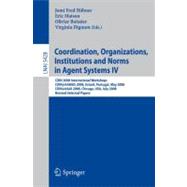 Coordination, Organizations, Institutions and Norms in Agent Systems IV : COIN 2008 International Workshops COIN@AAMAS 2008, Estoril, Portugal, May 12, 2008 COIN@AAAI 2008, Chicago, USA, July 14, 2008, Revised Selected Papers