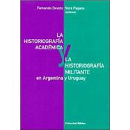 La Historiografia Academica y La Historiografia Militante En Arg. y Uruguay