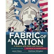 Fabric of a Nation A History with Skills and Sources, For the AP® U.S. History Course