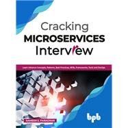 Cracking Microservices Interview: Learn Advance Concepts, Patterns, Best Practices, NFRs, Frameworks, Tools and DevOps