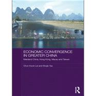 Economic Convergence in Greater China : Mainland China, Hong Kong, Macau and Taiwan