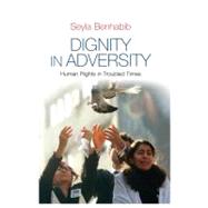 Dignity in Adversity Human Rights in Troubled Times