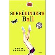 Schrodinger's Ball A Novel