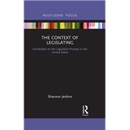 The Context of Legislating: Constraints on the Legislative Process in the United States