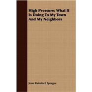 High Pressure : What It Is Doing to My Town and My Neighbors