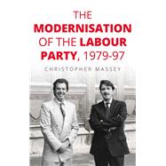 The Modernisation of the Labour Party 1979-97