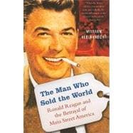 The Man Who Sold the World Ronald Reagan and the Betrayal of Main Street America