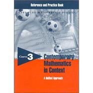 Contemporary Mathematics in Context: A Unified Approach, Course 3, Reference and Practice Book
