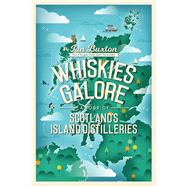 Whiskies Galore A Tour of Scotland's Island Distilleries