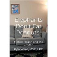 Elephants Don't Eat Peanuts!: Mental Health and the Church
