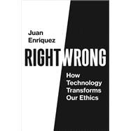 Right/Wrong How Technology Transforms Our Ethics