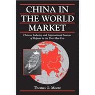 China in the World Market: Chinese Industry and International Sources of Reform in the Post-Mao Era