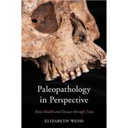 Paleopathology in Perspective Bone Health and Disease through Time
