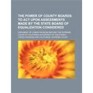 The Power of County Boards to Act upon Assessments Made by the State Board of Equalization Considered
