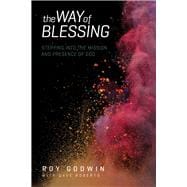The Way of Blessing Stepping into the Mission and Presence of God