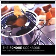 Fondue Cookbook : Eighty No-Fuss Fondue Recipes of Fun Entertaining