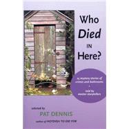 Who Died in Here?: 25 Mystery Stories of Crimes & Bathrooms