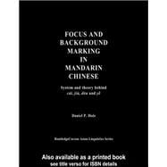 Focus and Background Marking in Mandarin Chinese: System and Theory behind cai, jiu, dou and ye