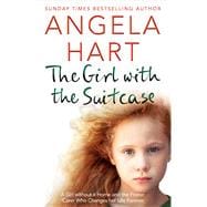 The Girl with the Suitcase The True Story of a Little Girl with Nowhere to Call Home. A Devoted Foster Carer who Changes her Life Forever.