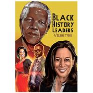 Black History Leaders: Volume 2: Nelson Mandela, Michelle Obama, Kamala Harris and Tyler Perry