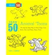 Draw 50 Animal 'Toons: The Step-by-step Way to Draw Dogs, Cats, Birds, Fish, and Many, Many, More...