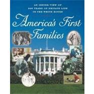 America's First Families An Inside View of 200 Years of Private Life in the White House