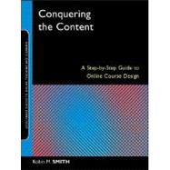 Conquering the Content : A Step-by-Step Guide to Online Course Design