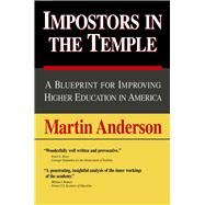 Impostors in the Temple A Blueprint for Improving Higher Education in America
