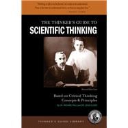 The Thinker's Guide to Scientific Thinking Based on Critical Thinking Concepts and Principles