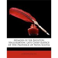 Memoir of Sir Brenton Halliburton, Late Chief Justice of the Province of Nova Scotia