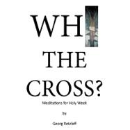 Why the Cross?: Meditations for Holy Week