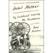 Rebel Mother My Childhood Chasing the Revolution