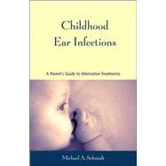 Childhood Ear Infections A Parent's Guide to Alternative Treatments