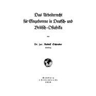 Das Arbeiterrecht Für Eingeborene in Deutsch- U. Britisch-ostafrika