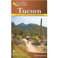 Five-Star Trails: Tucson Your Guide to the Area's Most Beautiful Hikes