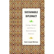 Sustainable Diplomacy Ecology, Religion and Ethics in Muslim-Christian Relations