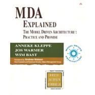 MDA Explained The Model Driven Architecture¿: Practice and Promise