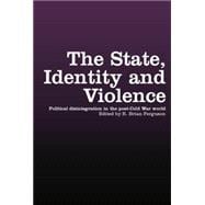 The State, Identity and Violence: Political Disintegration in the Post-Cold War World