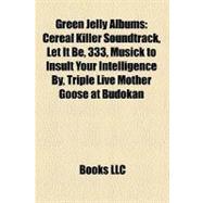 Green Jellÿ Albums : Cereal Killer Soundtrack, Let It Be, 333, Musick to Insult Your Intelligence by, Triple Live Möther Gööse at Budokan