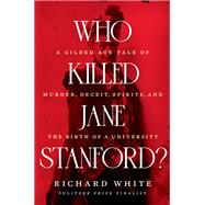 Who Killed Jane Stanford? A Gilded Age Tale of Murder, Deceit, Spirits and the Birth of a University,9781324064428