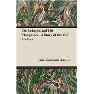 Dr. Lebaron and His Daughters: A Story of the Old Colony