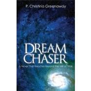 Dream Chaser : A Novel That Reaches Beyond the Veil of Time
