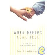 When Dreams Come True : A Love Story Only God Could Write