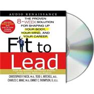 Fit to Lead The Proven 8-Week Solution for Shaping Up Your Body, Your Mind, and Your Career