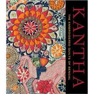 Kantha : The Embroidered Quilts of Bengal from the Jill and Sheldon Bonovitz Collection and the Stella Kramrisch Collection of the Philadelphia Museum of Art