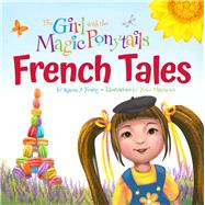 The Girl With the Magic Ponytails: French Tales