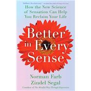 Better in Every Sense How the New Science of Sensation Can Help You Reclaim Your Life